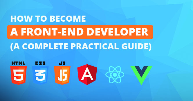 How to Become a Front-end Developer 2020 (A Complete Practical Guide)